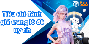 Tiêu chí đánh giá trang lô đề uy tín