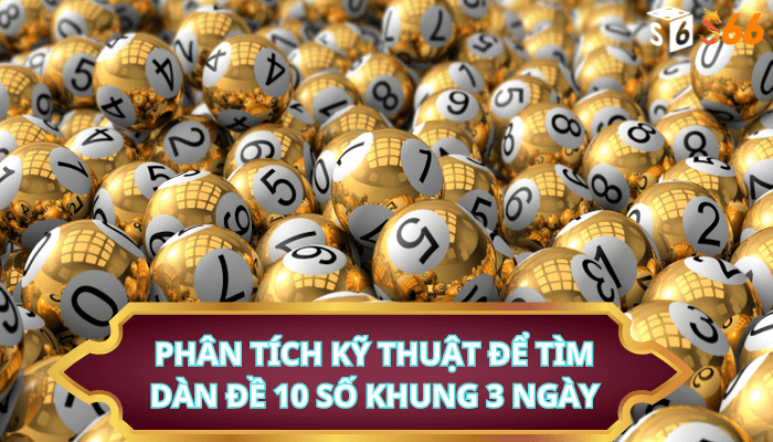 Phân tích kỹ thuật để tìm dàn đề 10 số khung 3 ngày