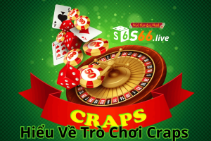 Hiểu Về Trò Chơi Craps